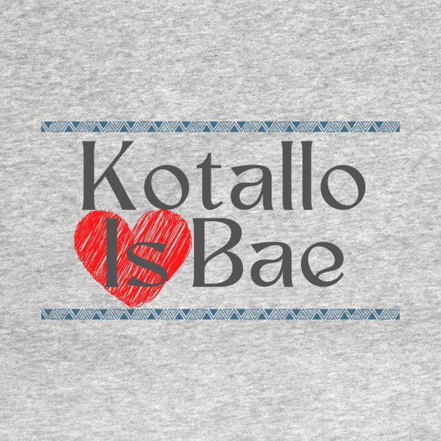 Kotallo Is Bae by Serene Twilight